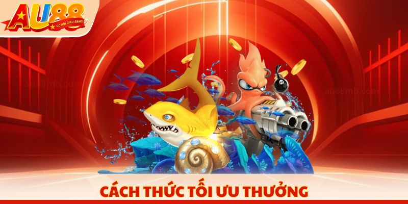 Cách thức tối ưu thưởng