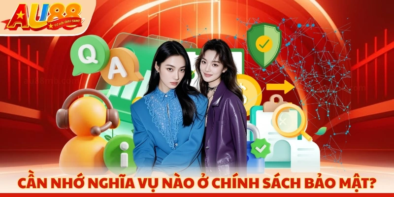 Cần nhớ nghĩa vụ nào ở chính sách bảo mật?