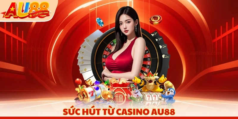 Sức hút từ Casino AU88